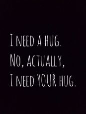 4cd6cf29329cd186b6a05aaeb72bde1d--hug-quotes-i-need-your-hug